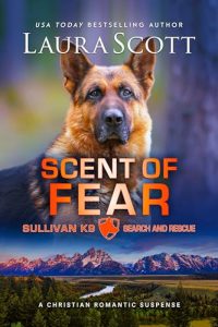 PDF-EPUB-Scent-of-Fear-A-Christian-Romantic-Suspense-Sullivan-K9-Search-and-Rescue-Book-4-by-Laura-Scott-Download